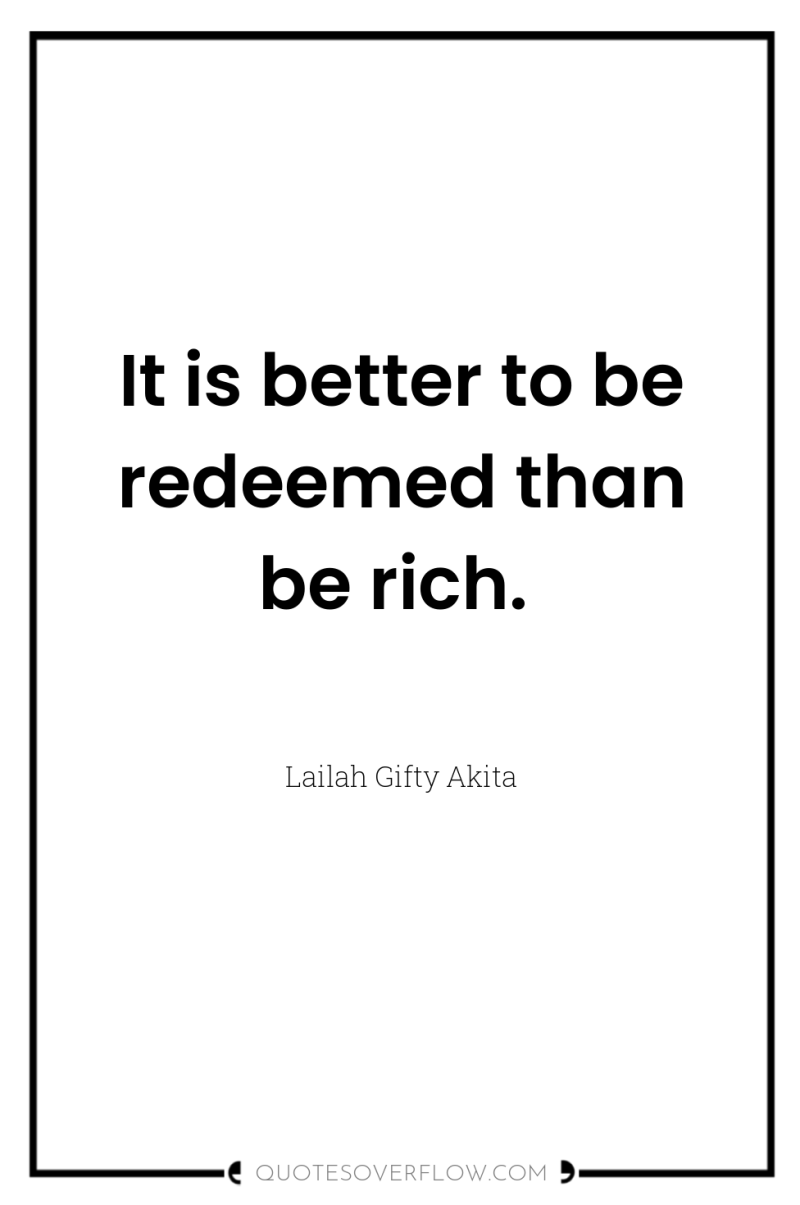 It is better to be redeemed than be rich. 