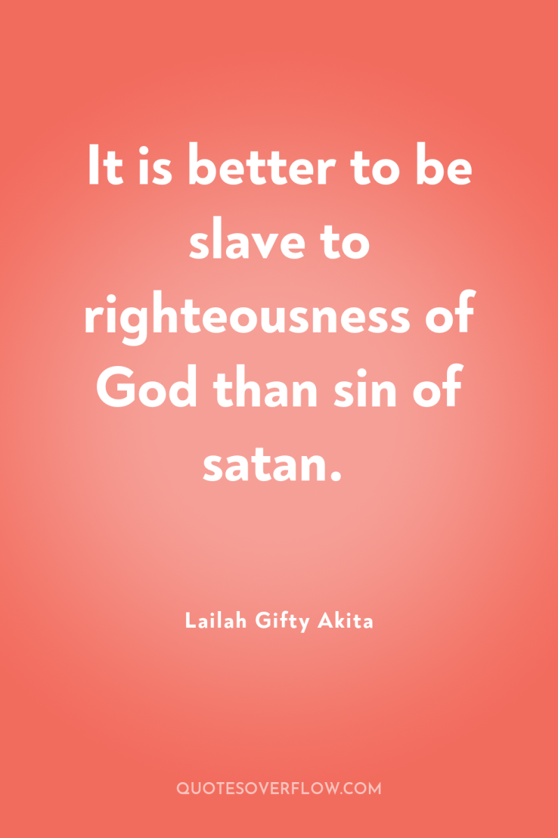 It is better to be slave to righteousness of God...