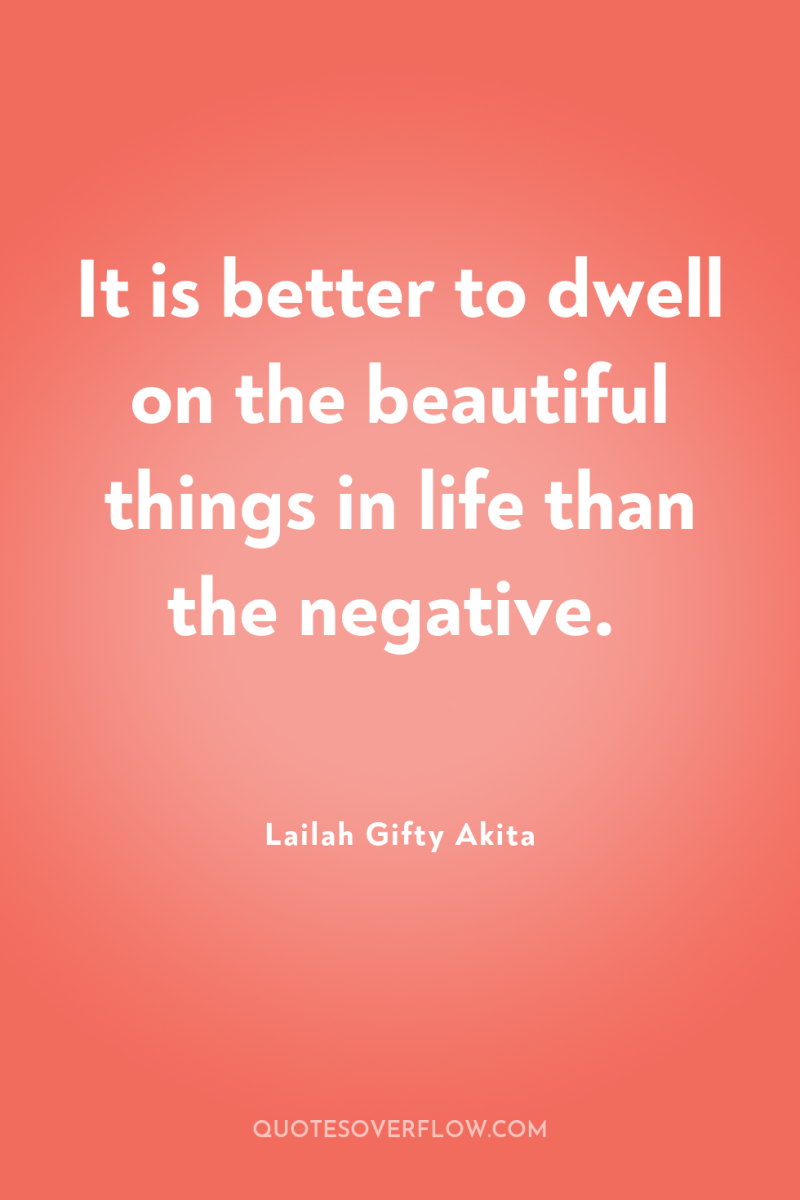 It is better to dwell on the beautiful things in...