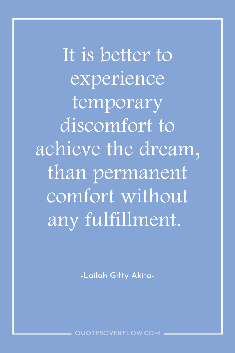 It is better to experience temporary discomfort to achieve the...