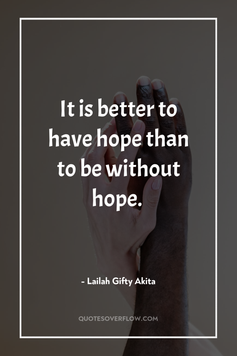 It is better to have hope than to be without...