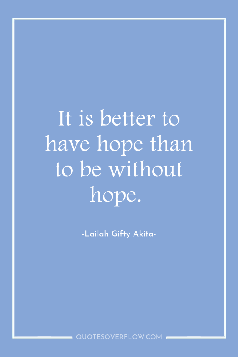 It is better to have hope than to be without...