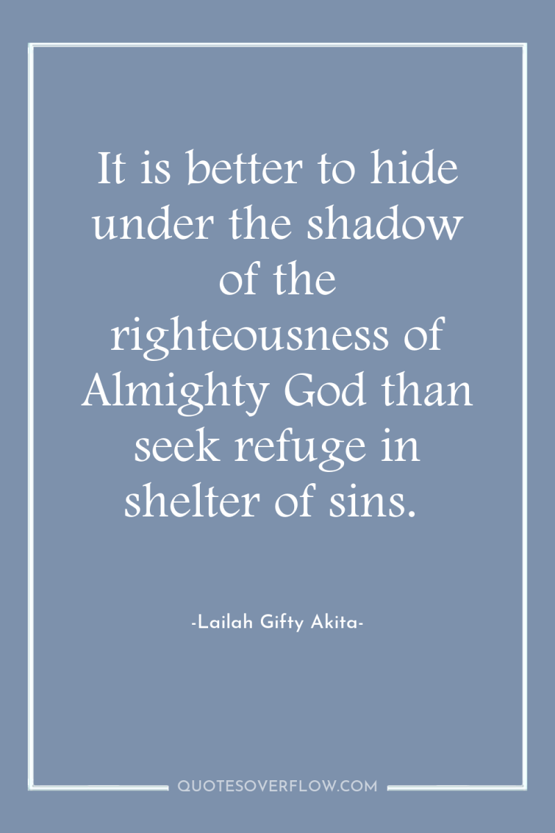 It is better to hide under the shadow of the...
