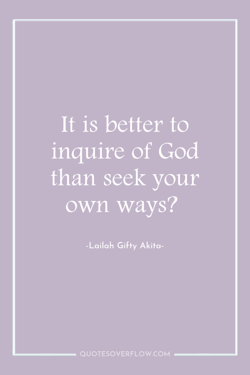 It is better to inquire of God than seek your...