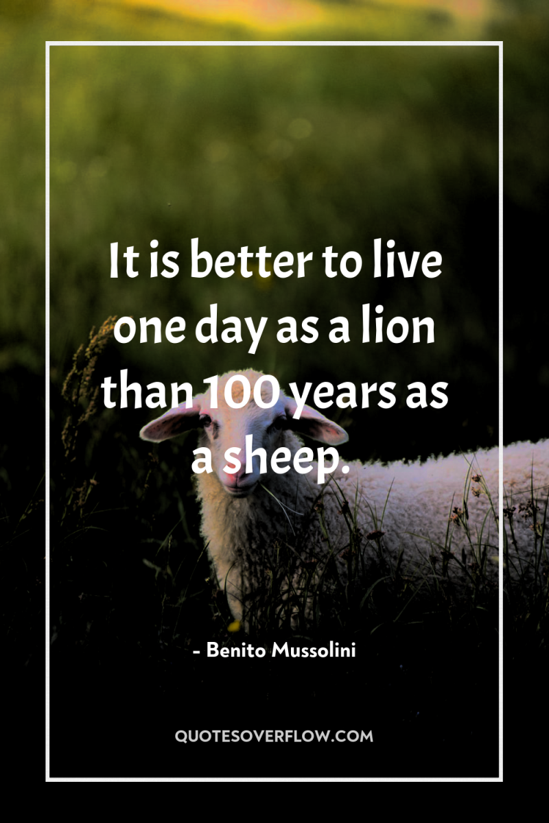 It is better to live one day as a lion...
