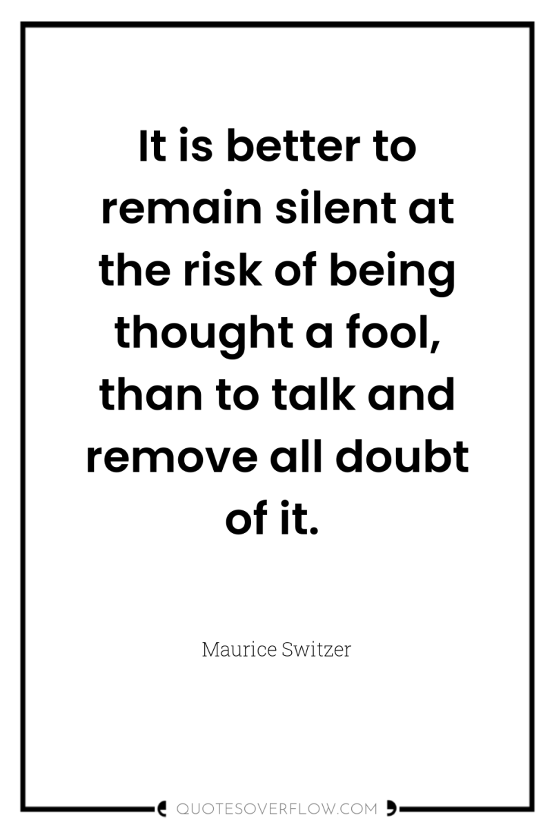 It is better to remain silent at the risk of...
