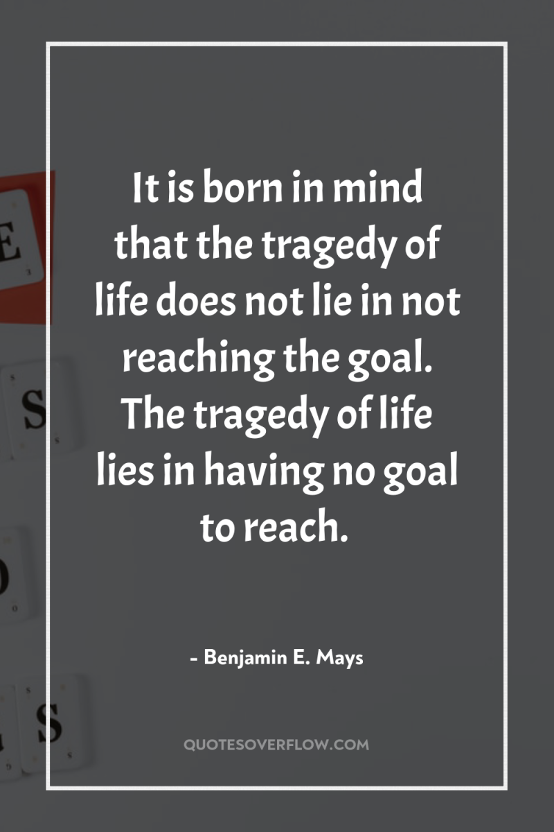 It is born in mind that the tragedy of life...