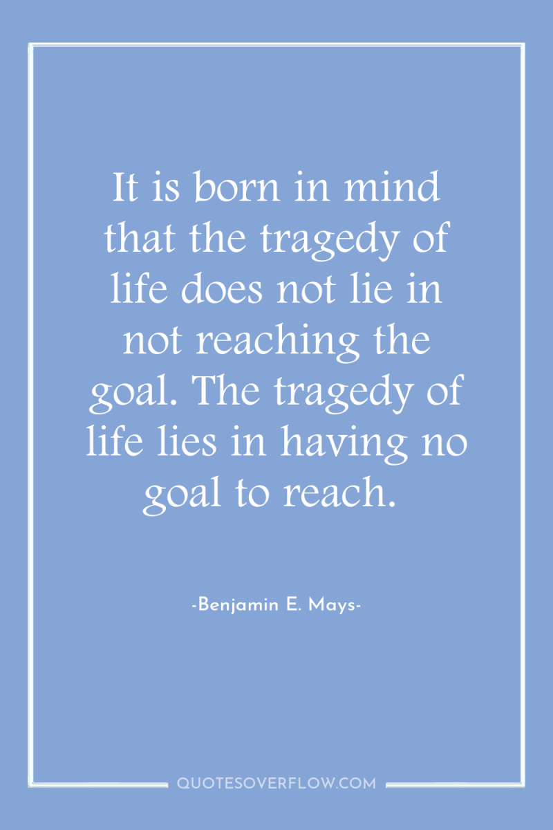It is born in mind that the tragedy of life...