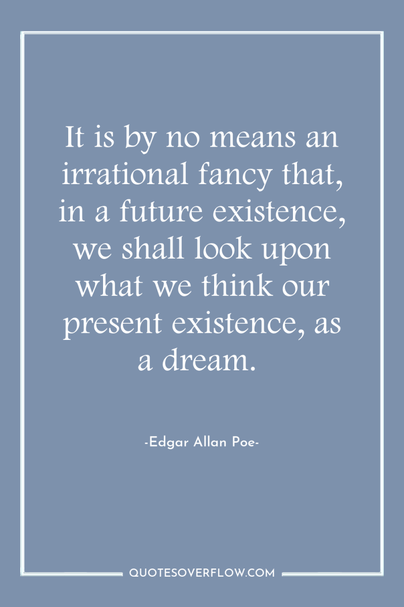 It is by no means an irrational fancy that, in...