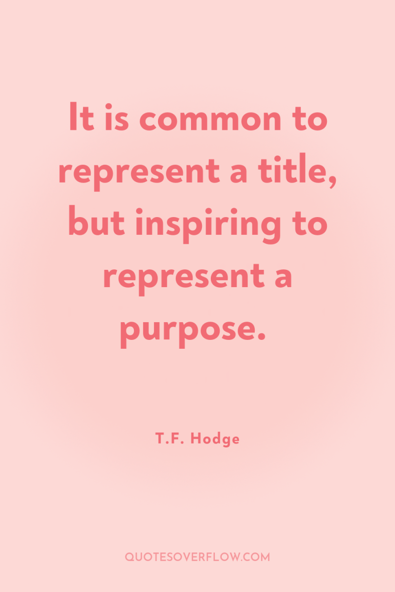 It is common to represent a title, but inspiring to...