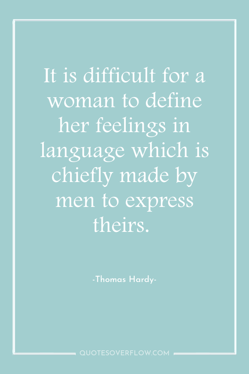 It is difficult for a woman to define her feelings...