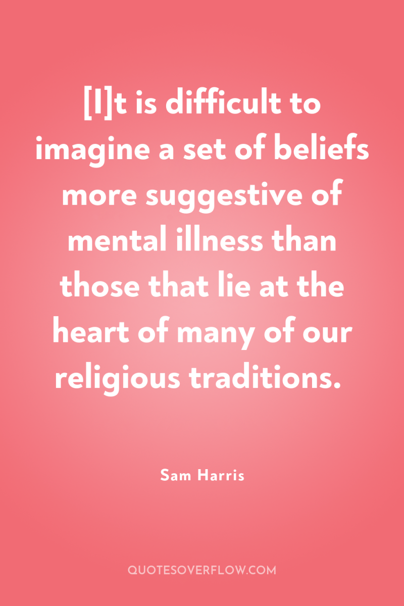 [I]t is difficult to imagine a set of beliefs more...
