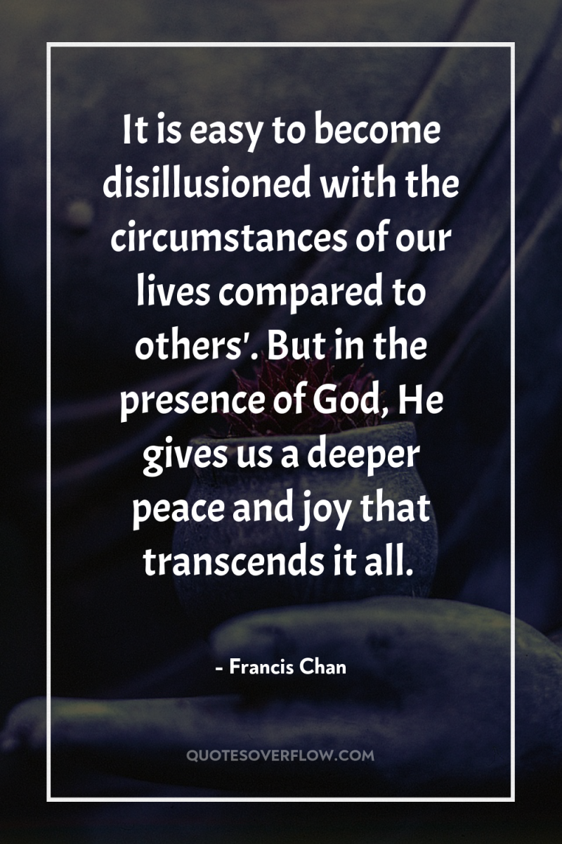 It is easy to become disillusioned with the circumstances of...