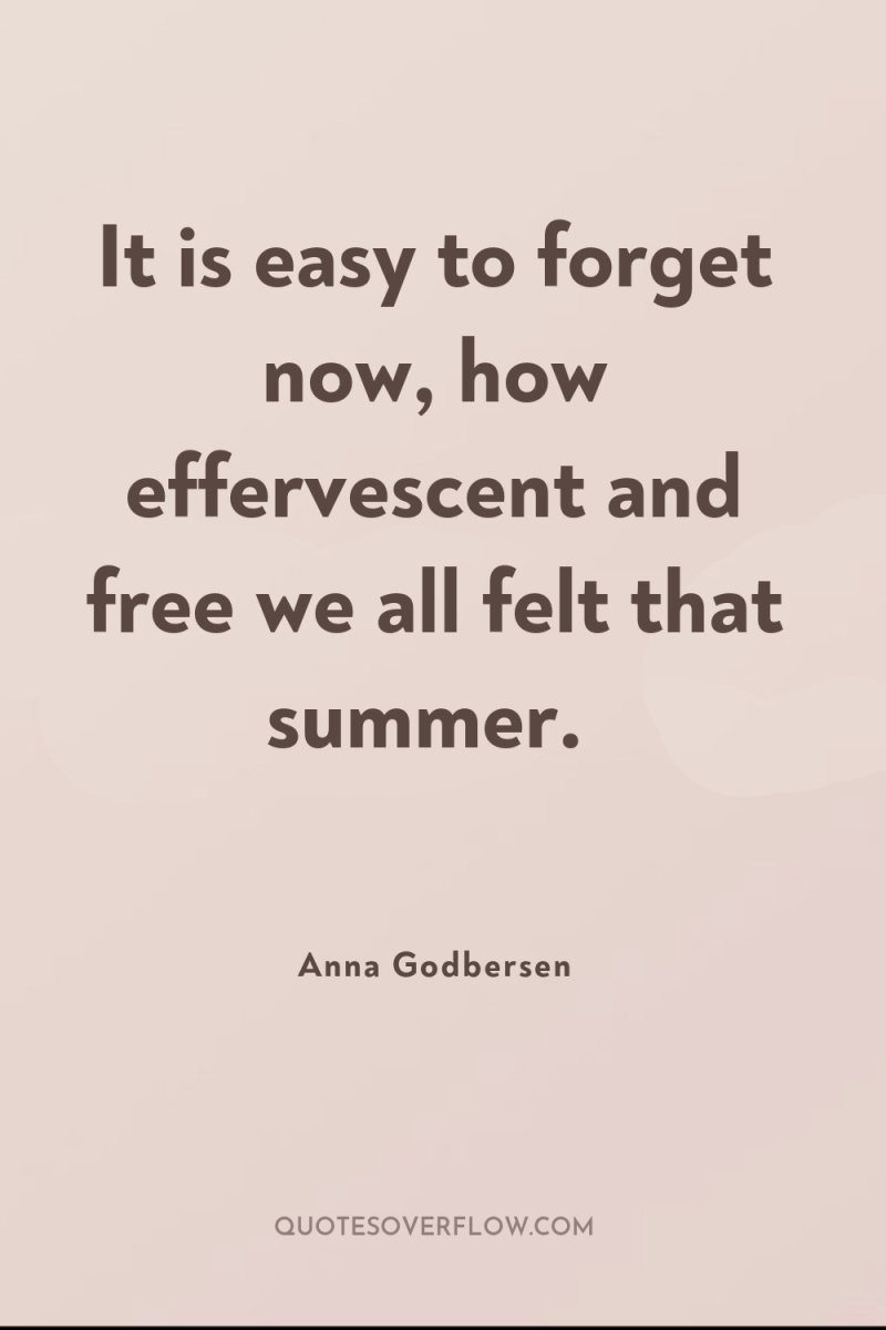 It is easy to forget now, how effervescent and free...