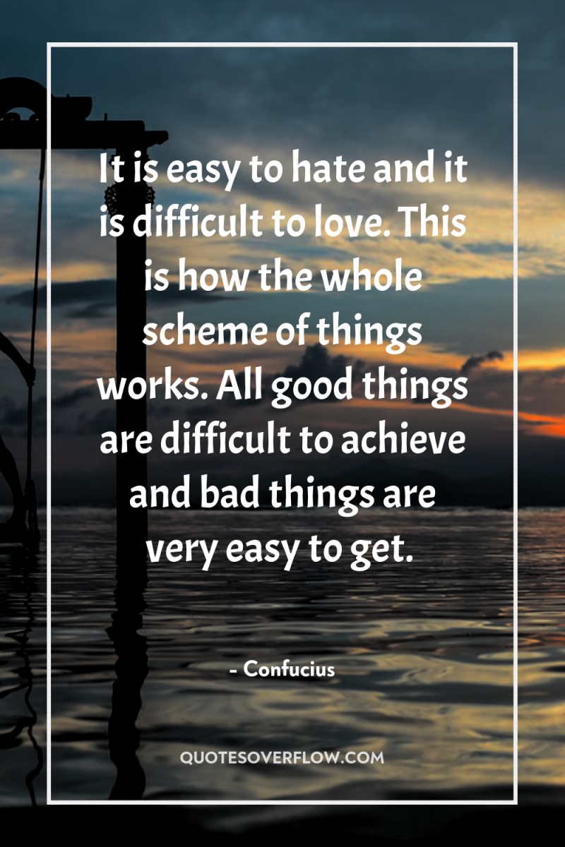It is easy to hate and it is difficult to...