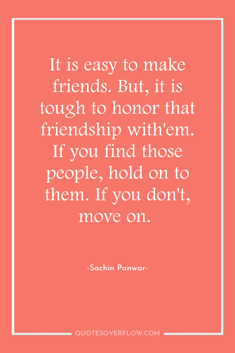 It is easy to make friends. But, it is tough...