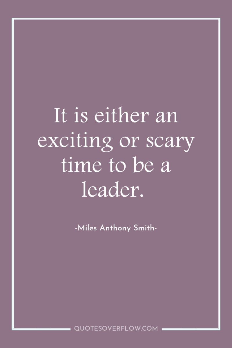It is either an exciting or scary time to be...
