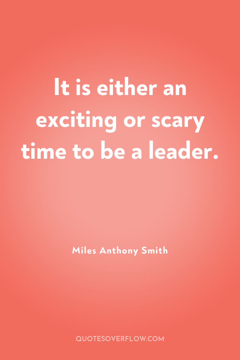 It is either an exciting or scary time to be...