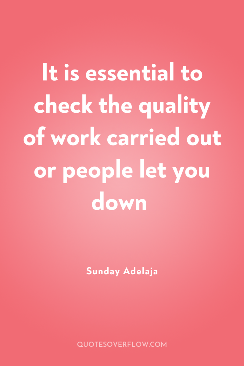 It is essential to check the quality of work carried...