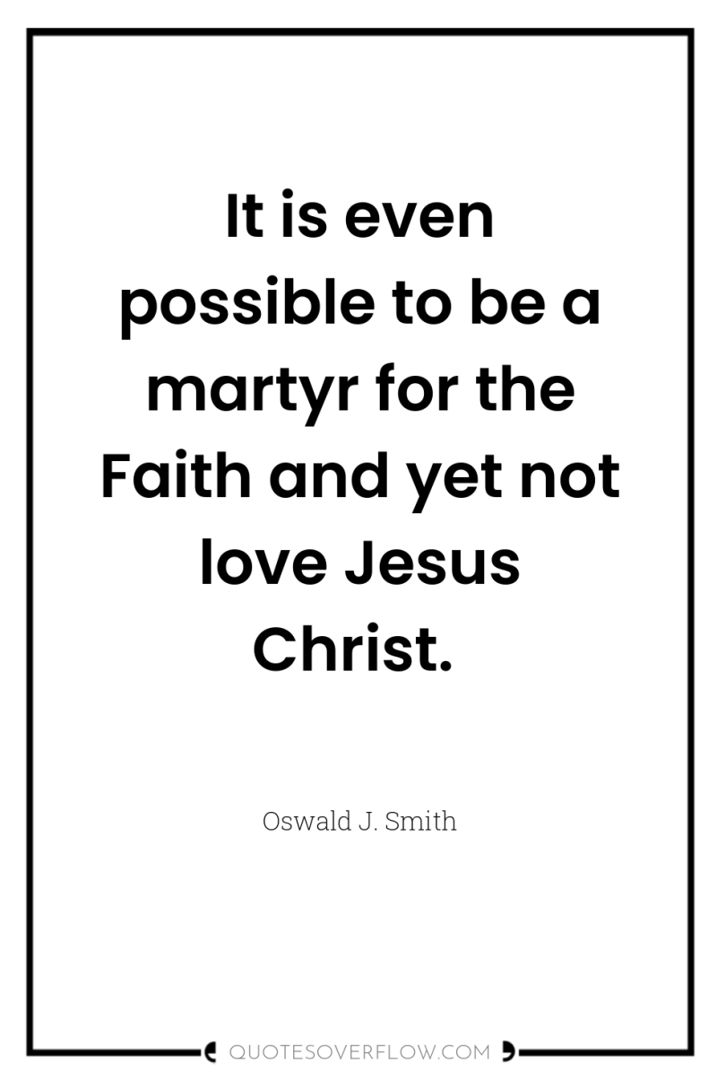 It is even possible to be a martyr for the...