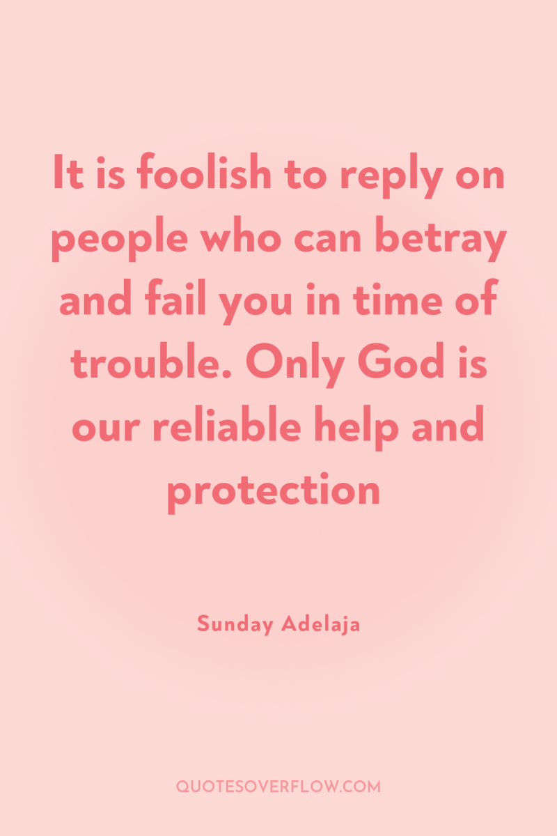 It is foolish to reply on people who can betray...