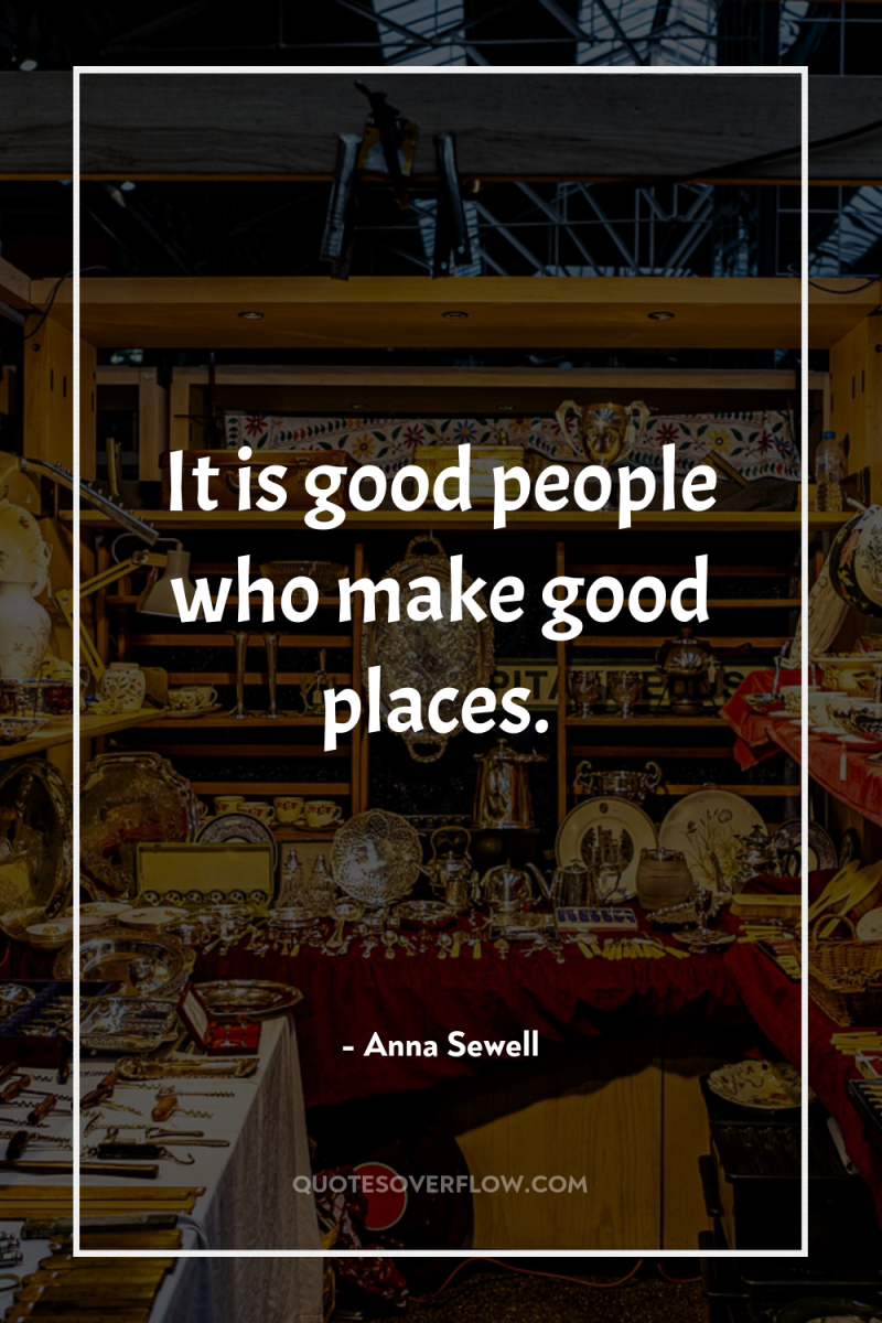 It is good people who make good places. 