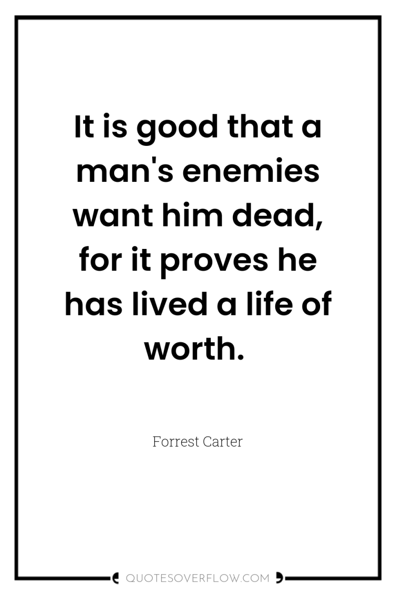 It is good that a man's enemies want him dead,...