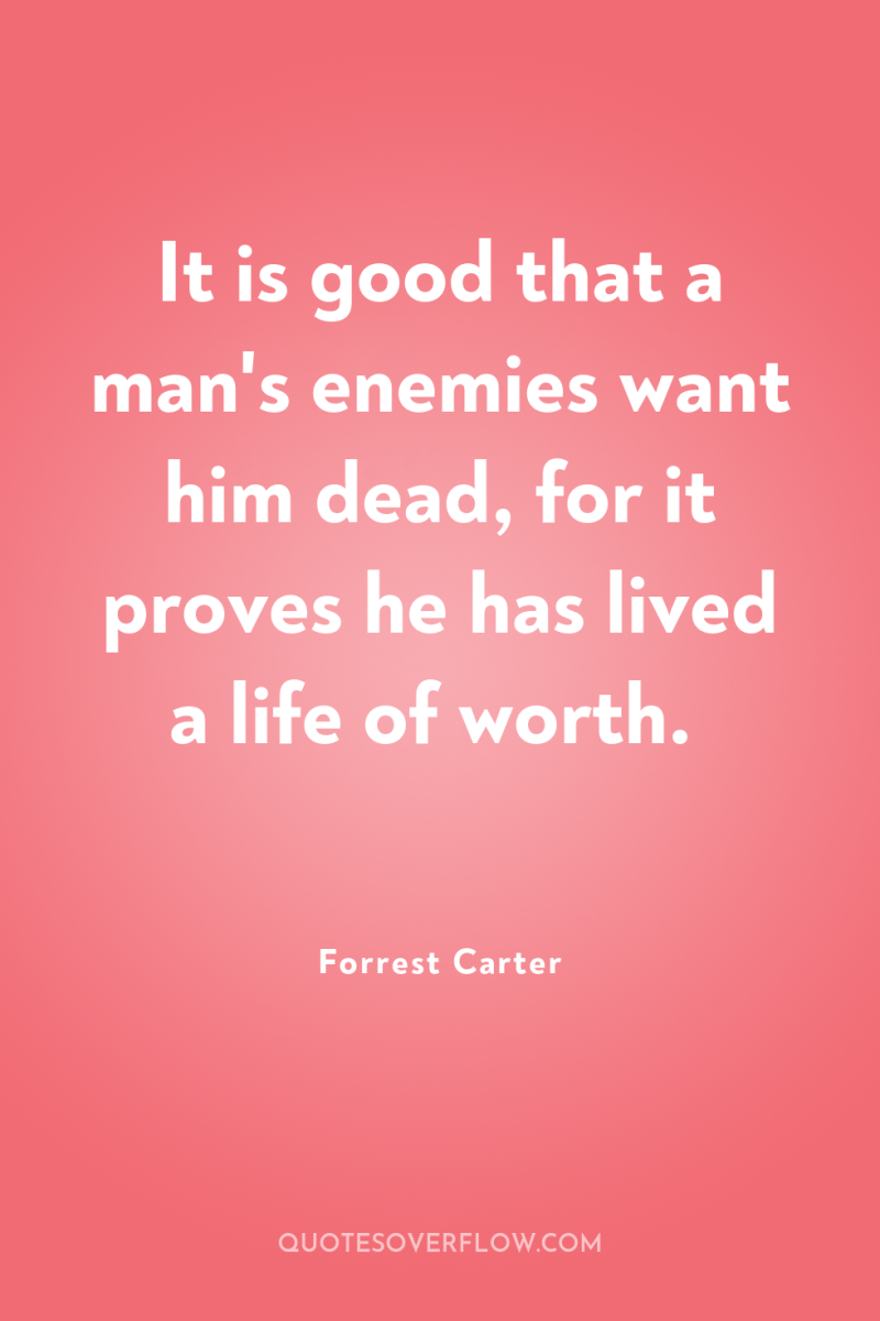 It is good that a man's enemies want him dead,...