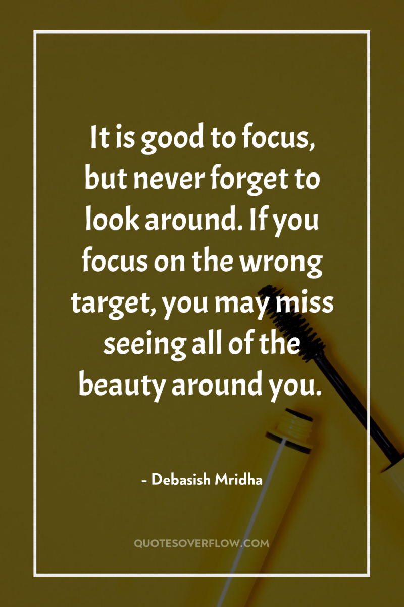 It is good to focus, but never forget to look...