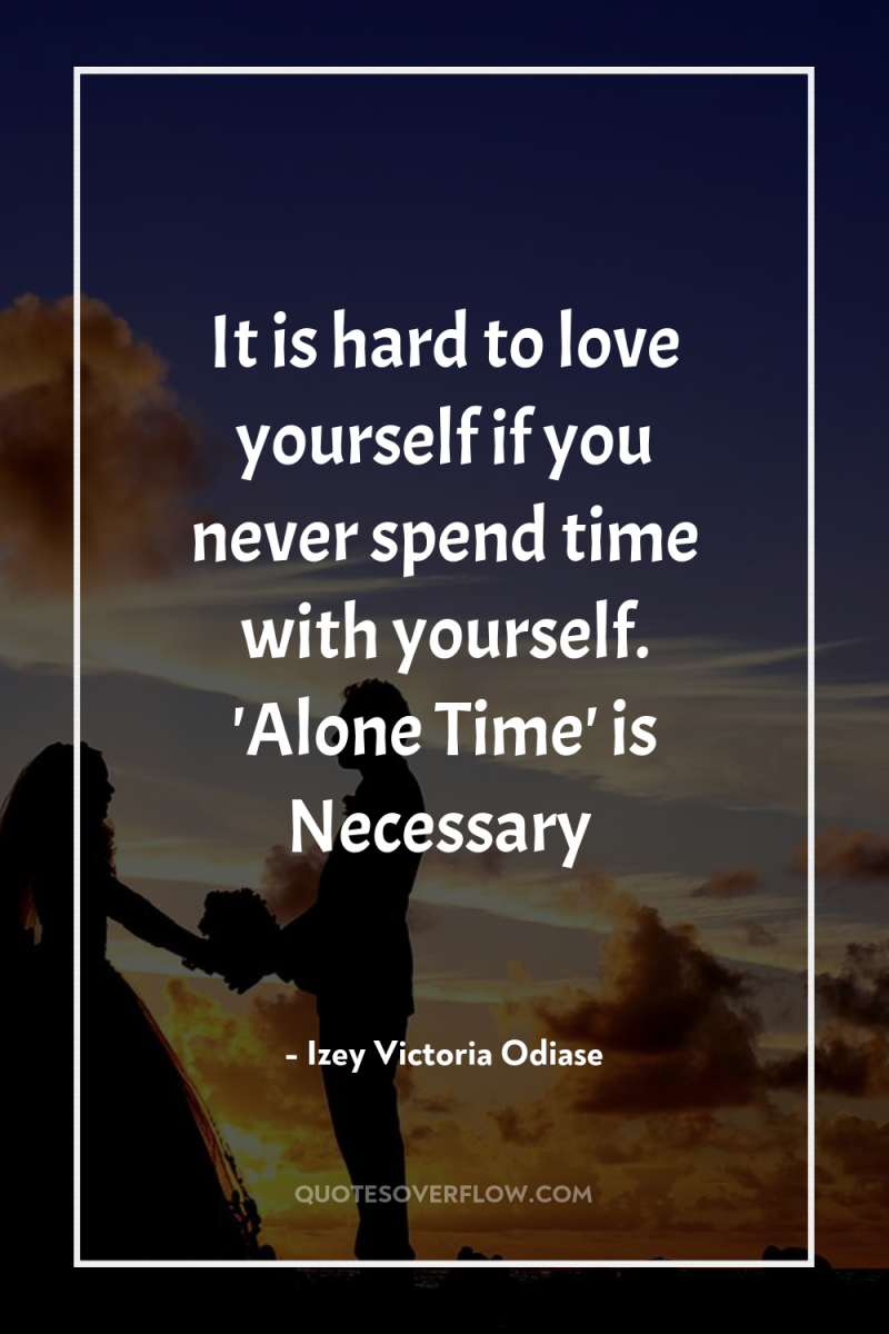 It is hard to love yourself if you never spend...