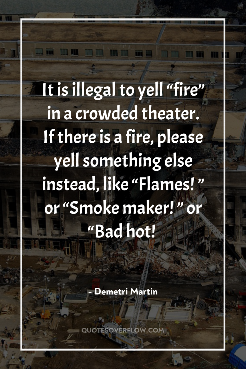 It is illegal to yell “fire” in a crowded theater....