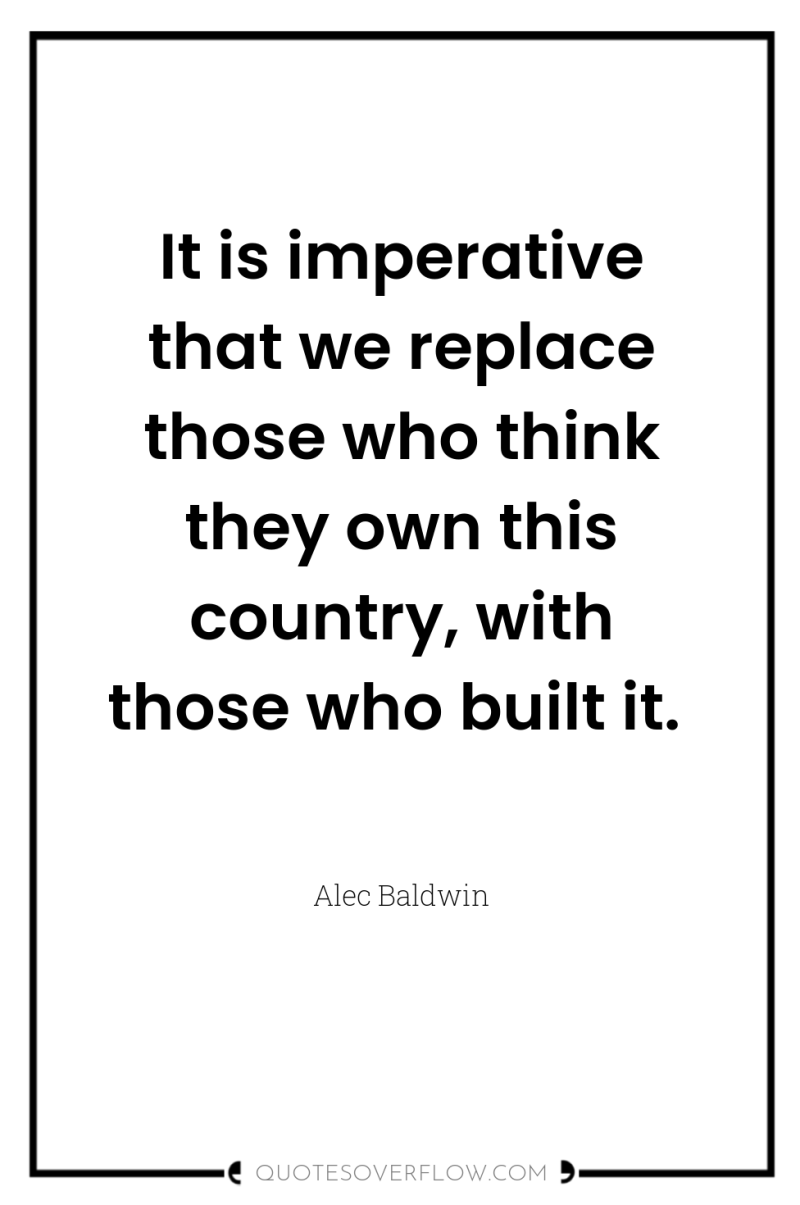 It is imperative that we replace those who think they...