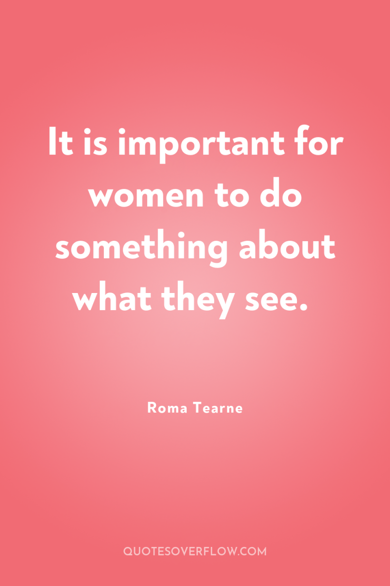 It is important for women to do something about what...