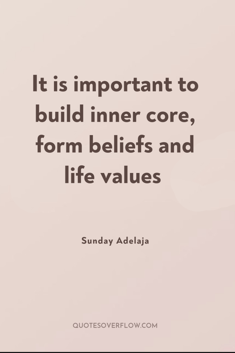 It is important to build inner core, form beliefs and...