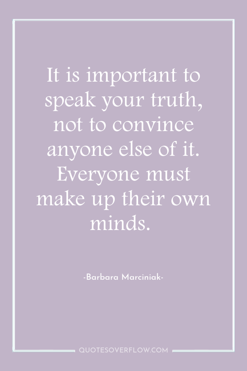 It is important to speak your truth, not to convince...