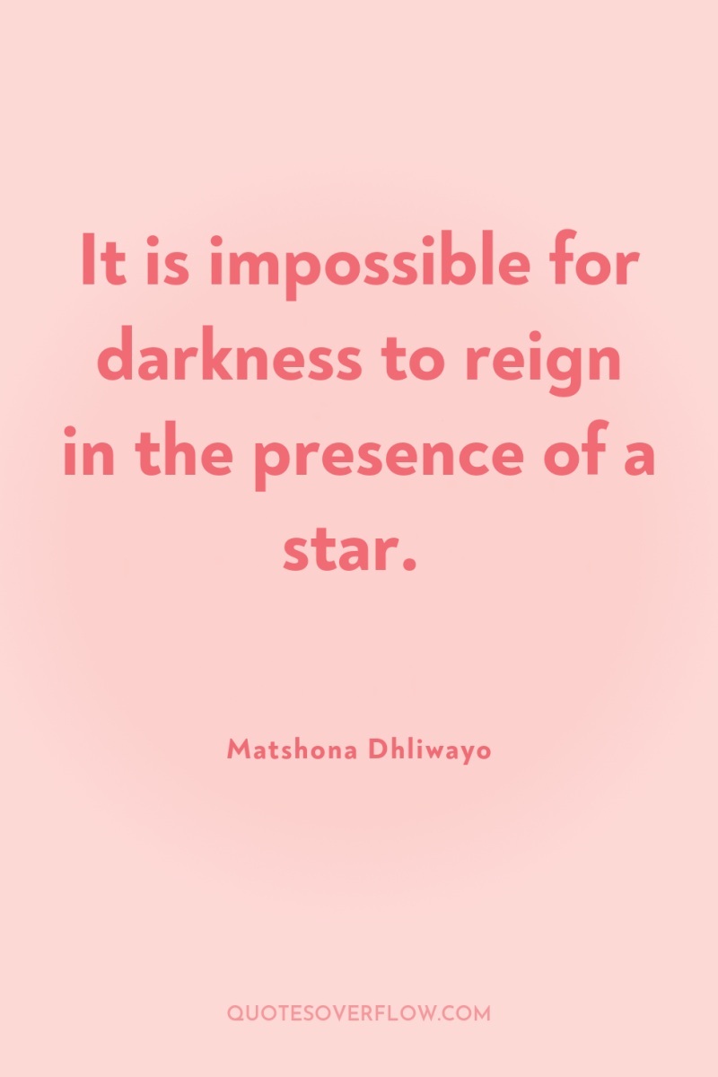 It is impossible for darkness to reign in the presence...