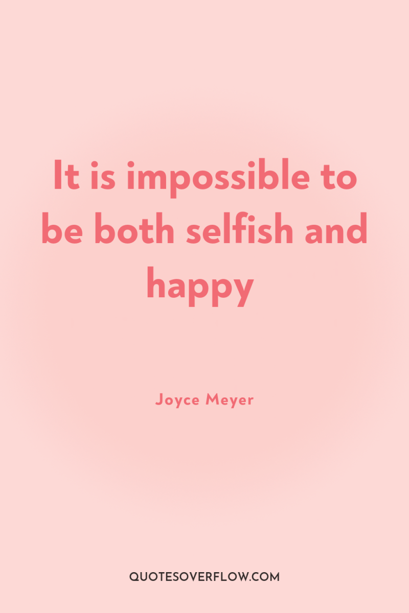 It is impossible to be both selfish and happy 