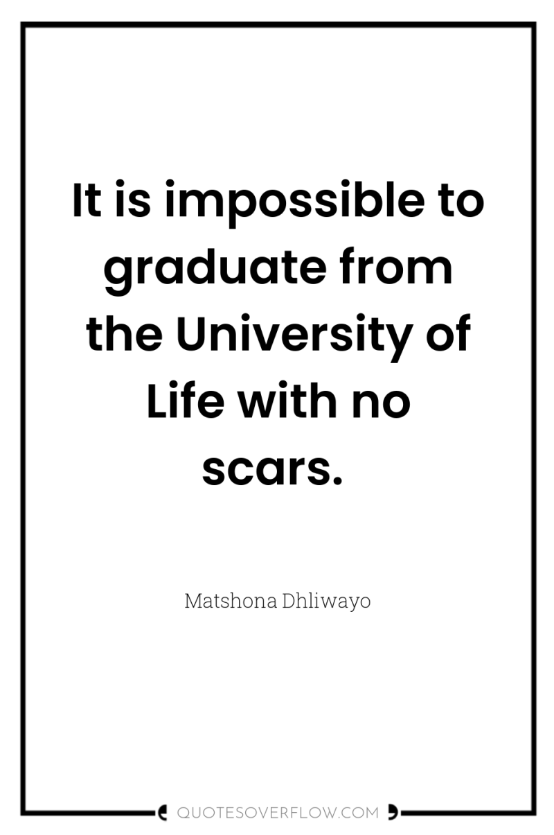 It is impossible to graduate from the University of Life...
