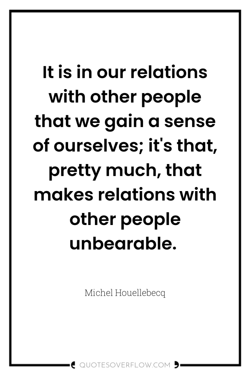 It is in our relations with other people that we...