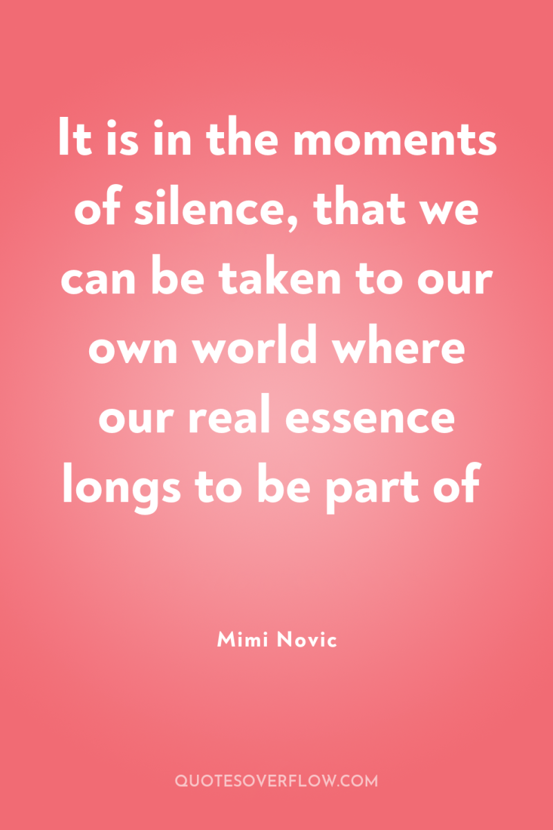 It is in the moments of silence, that we can...