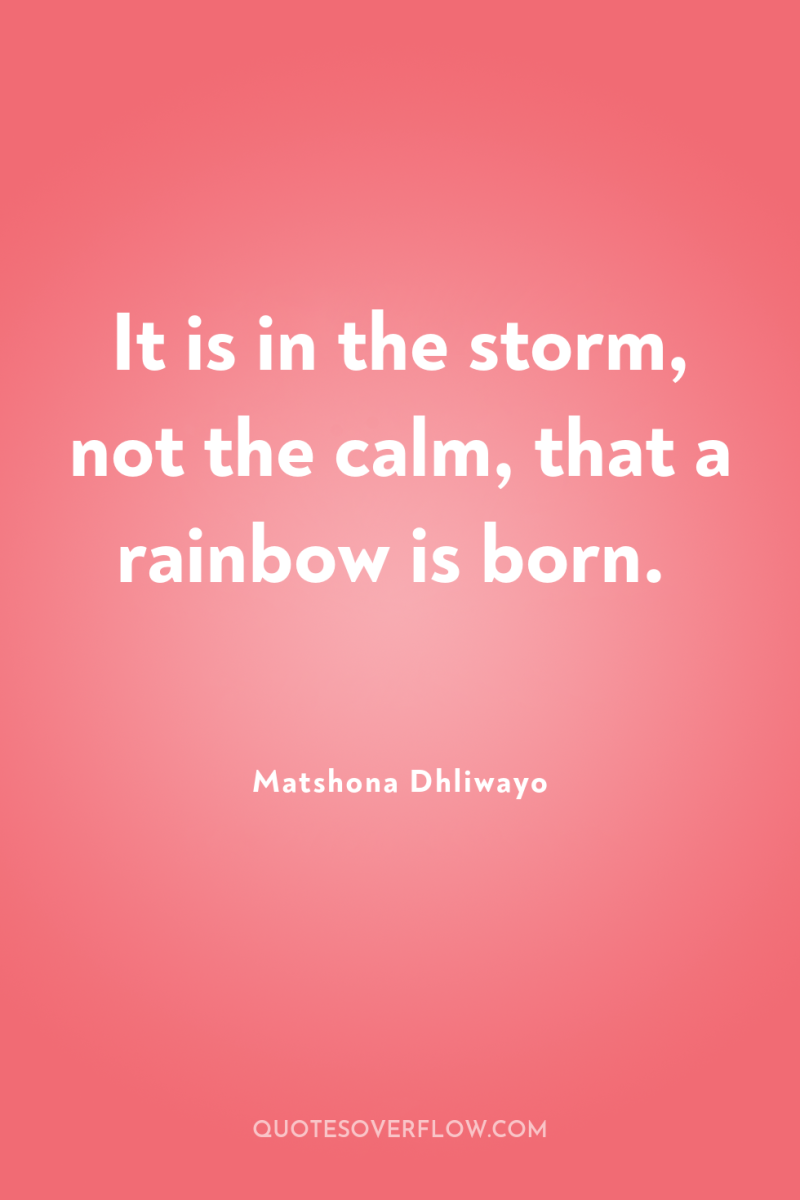 It is in the storm, not the calm, that a...