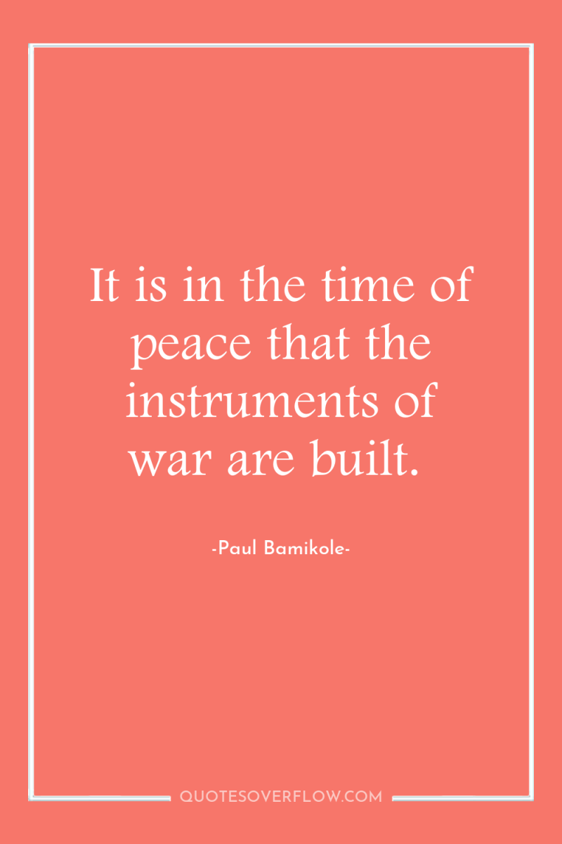 It is in the time of peace that the instruments...