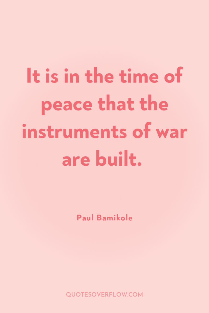 It is in the time of peace that the instruments...