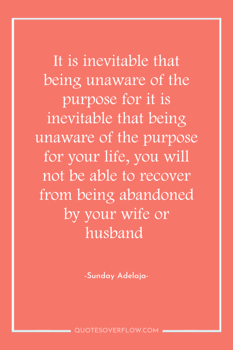 It is inevitable that being unaware of the purpose for...