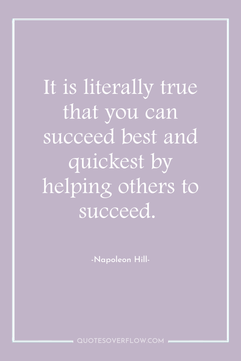 It is literally true that you can succeed best and...