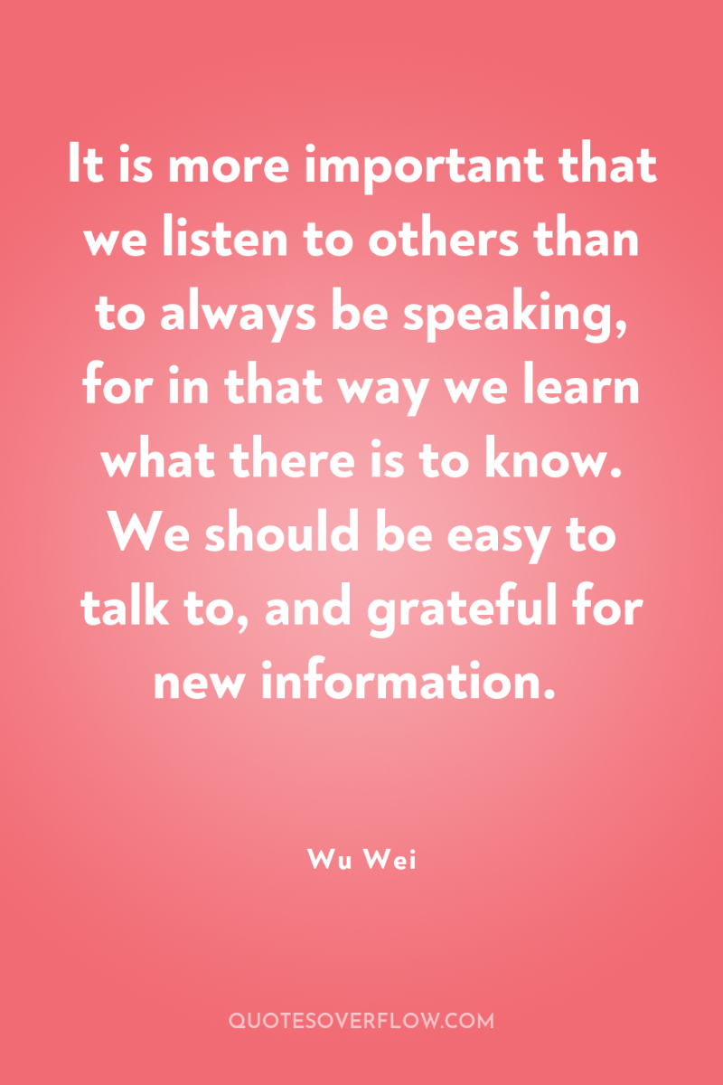 It is more important that we listen to others than...