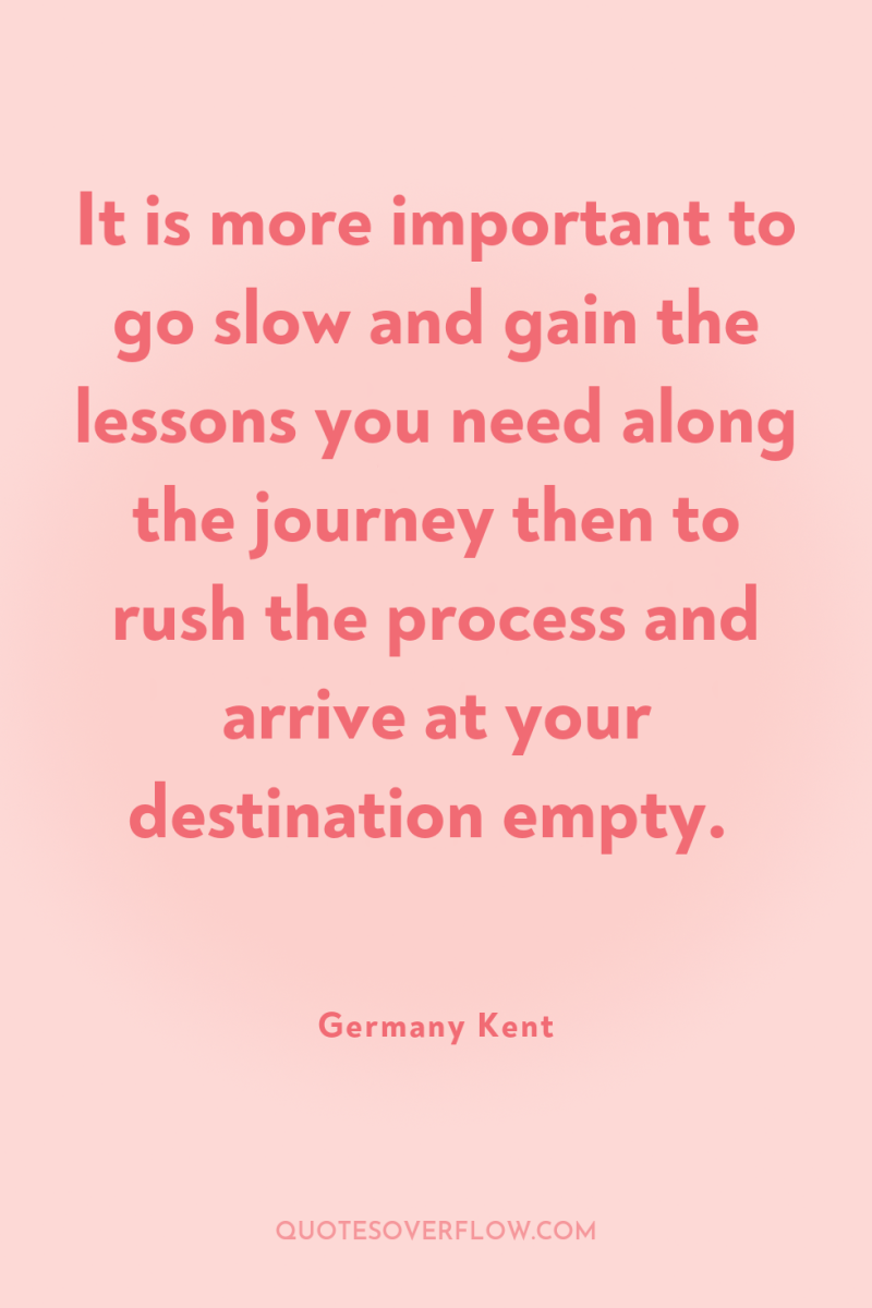 It is more important to go slow and gain the...