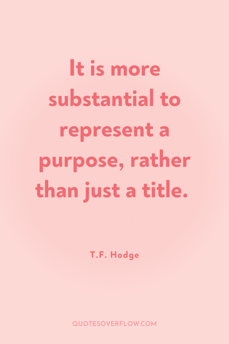 It is more substantial to represent a purpose, rather than...