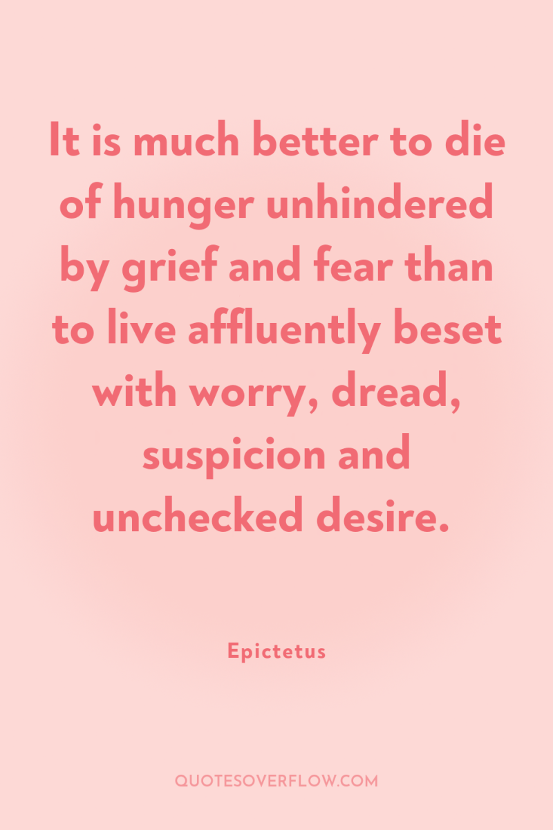 It is much better to die of hunger unhindered by...
