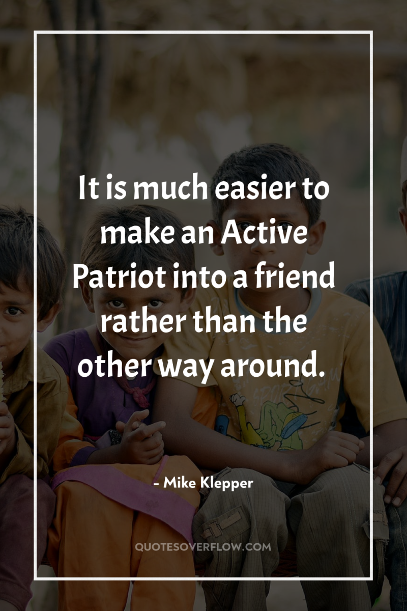 It is much easier to make an Active Patriot into...